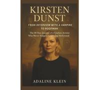 KIRSTEN DUNST: FROM INTERVIEW WITH A VAMPIRE TO ROOFMAN: The 30-Year Journey of a Fearless Actress Who Never Stopped Surprising Hollywood