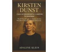 KIRSTEN DUNST: FROM INTERVIEW WITH A VAMPIRE TO ROOFMAN: The 30-Year Journey of a Fearless Actress Who Never Stopped Surprising Hollywood
