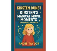 KIRSTEN DUNST: KIRSTEN’S MAGICAL MOVIE MOMENTS:BIOGRAPHY FOR KIDS