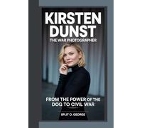 KIRSTEN DUNST, THE WAR PHOTOGRAPHER: From The Power Of The Dog To Civil War