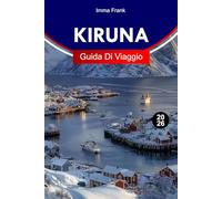 KIRUNA GUIDA DI VIAGGIO 2026: Esplora Kiruna con l'Aurora Boreale, i paesaggi artici, la cultura Sami, gli hotel di ghiaccio e le avventure polari tutto l'anno