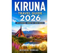 Kiruna Travel Guide 2026: Midnight Sun Summer Adventures, Seasonal Arctic Travel Planning, and Practical Nature Itineraries Across Swedish Lapland