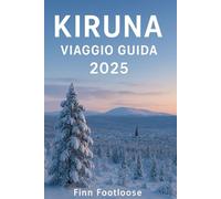 Kiruna Viaggio Guida 2025: Esplorare Lapponia Settentrionale Luci, artico Animali selvatici, e la magia del Nord della Svezia
