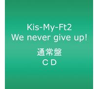 KIS-MY-FT2 - We Never Give Up!