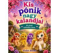 Kis pónik nagy kalandjai - 10 rövid kalandos mese: Die großen Abenteuer der kleinen Ponys - 10 kurze Abenteuergeschichten (Violet Books - Mesekönyvek)