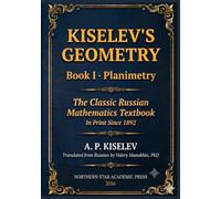 Kiselev's Geometry - Book I, Planimetry: The Classic Russian Mathematics Textbook (Russian Math Classics - English Editions)
