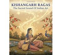 Kishangarh Ragas: The Sacred Sound Of Indian Art