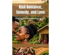 Kisii Romance, Comedy, and Love: A Story of Love, Chaos, and Healing in the Green Hills of Kisii