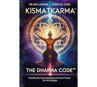 Kismatkarma: The Dharma Code™: Unlock Your Soul’s Sovereignty and Cosmic Purpose