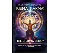 Kismatkarma: The DharmaCode™: Unlock Your Soul’s Sovereignty and Cosmic Purpose: The DharmaCode(TM) Unlock Your Soul's Sovereignty and Cosmic Purpose