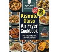 Kismile Glass Air Fryer Cookbook: 200 Fast, Easy, and Delicious Recipes | Fast, Crispy & Healthy Meals in Just 15 Minutes | 2026 Edition with 30-Day Meal Plan