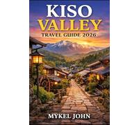 KISO VALLEY TRAVEL GUIDE 2026: A Timeless Journey Through Japan’s Most Authentic Travel Destination