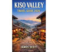 KISO VALLEY TRAVEL GUILD 2026: Complete Guide to the Nakasendo Trail, Historic Post Towns, Scenic Hikes, Cultural Experiences and Hidden Gems in Japan’s Mountain Valley