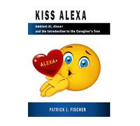 KISS Alexa: Ambient AI, Alexa+ and the Introduction to the Caregiver's Tree