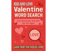 KISS AND LOVE Valentine WORD SEARCH: Large Print Valentine’s Day Word Search Book and Total 128 Pages Size 6 x 9 in (VALENTINE Word Search Puzzle Book)
