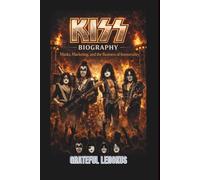 KISS BAND BIOGRAPHY: Masks, Marketing, and the Business of Immortality