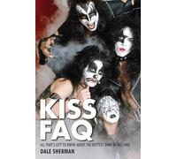 KISS FAQ: All That's Left to Know About the Hottest Band in the Land