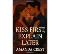 Kiss First, Explain Later