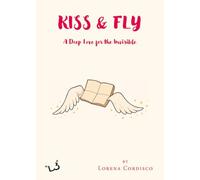 Kiss & fly. A deep love for the invisible