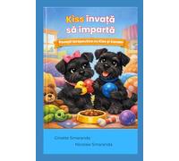 Kiss învață să împartă. Kiss Learns to Share.: Poveste amuzantă cu câini despre a împărți, empatie și abilități emoționale. Ediție în limba română. (Povești terapeutice cu Kiss și Xander)