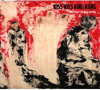 Kiss kiss king kong - Too high to say hello