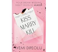 Kiss Marry Kill: the pulse-racing, bingeable thriller about love, marriage and obsession for fans of Adele Parks and The List