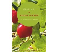 Kiss Me a Huckleberry: 30 Ecosensual Poems
