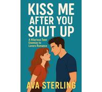 Kiss Me After You Shut Up: A Hilarious Teen Enemies to Lovers Romance