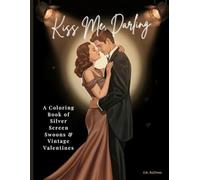 Kiss Me, Darling: A Coloring Book of Silver Screen Swoons and Vintage Valentines (Pretty Little Pages, Darling)