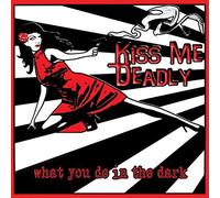 Kiss Me Deadly - What You Do In The Dark