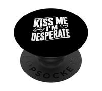 Kiss Me I'm Desesperate Funny Party Humor PopSockets PopGrip Adhesivo