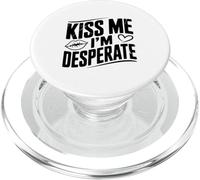 Kiss Me I'm Desesperate Funny Party Humor PopSockets PopGrip para MagSafe