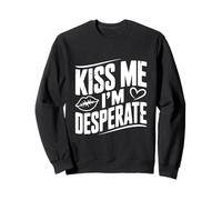 Kiss Me I'm Desesperate Funny Party Humor Sudadera