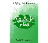 Kiss Me In Ireland: A Spicy Irish Romance Novella