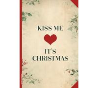 KISS ME IT'S CHRISTMAS: Notizbuch Weihnachten A5 liniert Weihnachtliches Buch für Notizen schönes Weihnachtsgeschenk als Tagebuch und Schreibheft weihnachtliches Notizheft mit Weihnachtsmotiv
