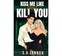 Kiss Me Like I Didn't Kill You: A Dark Enemies to Lovers Academia Romance (Where All Saints Burn)