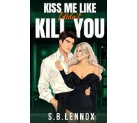 Kiss Me Like I Didn't Kill You: An Addictive Dark Enemies to Lovers Academia Romance (Where All Saints Burn)