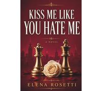 KISS ME LIKE YOU HATE ME