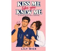 Kiss Me Like You Knew Me: A Slow-Burn Second-Chance Romantic Comedy