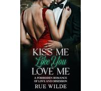 Kiss Me Like You Love Me: A Forbidden Romance of Love and Obsession (The Angelica Crane Series)