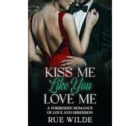 Kiss Me Like You Love Me: A Forbidden Romance of Love and Obsession (The Angelica Crane Series)