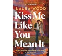 Kiss Me Like You Mean It: A hilarious and cosy small-town romance with fake dating and an older brother's best friend