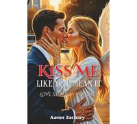 Kiss Me Like You Mean It: Love Stories - Volume 1