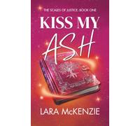 Kiss My Ash: A paranormal fantasy with chaos and heart (An Umbrafore Novel): 1 (The Scales of Justice)