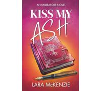 Kiss My Ash: A paranormal fantasy with chaos and heart (An Umbrafore Novel)