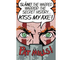 Kiss My Axe!: Sláine The Warped Warrior - The Secret History