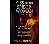 Kiss of the Spider Woman (2025) - A Comprehensive Movie Review: An In-Depth Analysis of the Musical Film Adaptation, Performances, Visual Style, Festival Buzz, and Audience Reactions