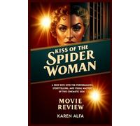 Kiss of the Spider Woman: Movie Review: A Deep Dive into the Performances, Storytelling, and Visual Mastery of This Cinematic Gem