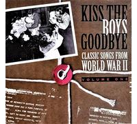 Kiss the Boys Goodbye - Classic Songs From World War II - Volume One