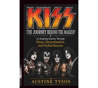 KISS THE JOURNEY BEHIND THE MAKEUP: An Inspiring Journey Through Music, Determination, and Global Success